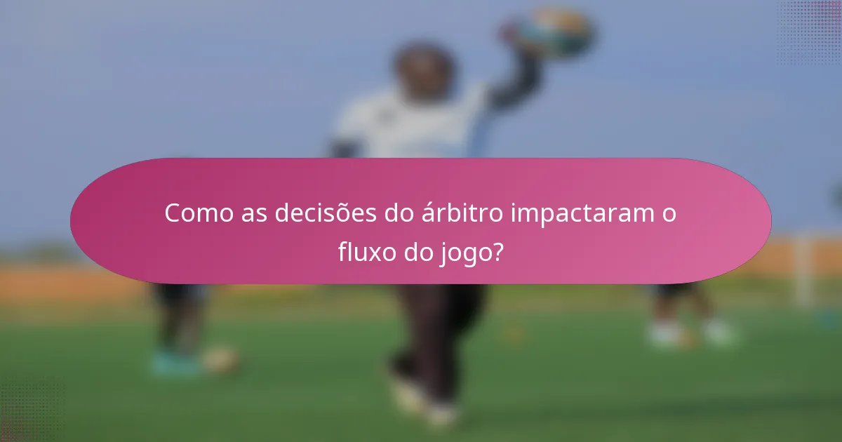 Como as decisões do árbitro impactaram o fluxo do jogo?
