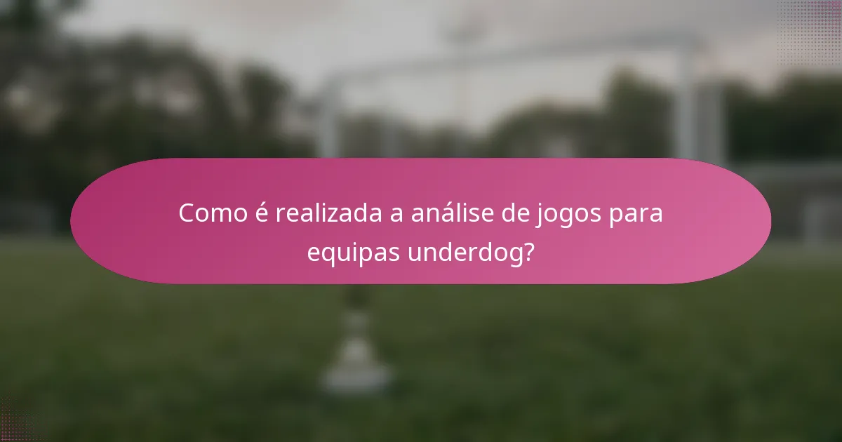 Como é realizada a análise de jogos para equipas underdog?