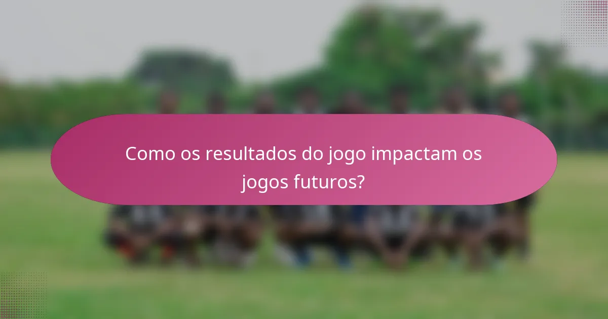 Como os resultados do jogo impactam os jogos futuros?