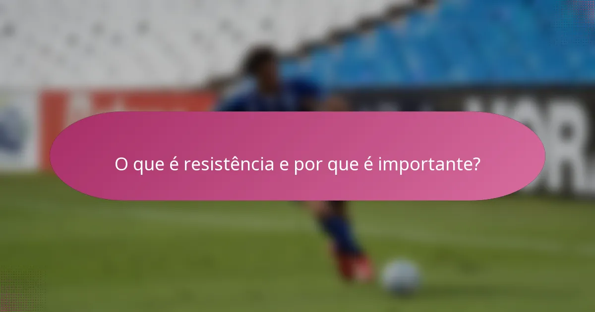 O que é resistência e por que é importante?