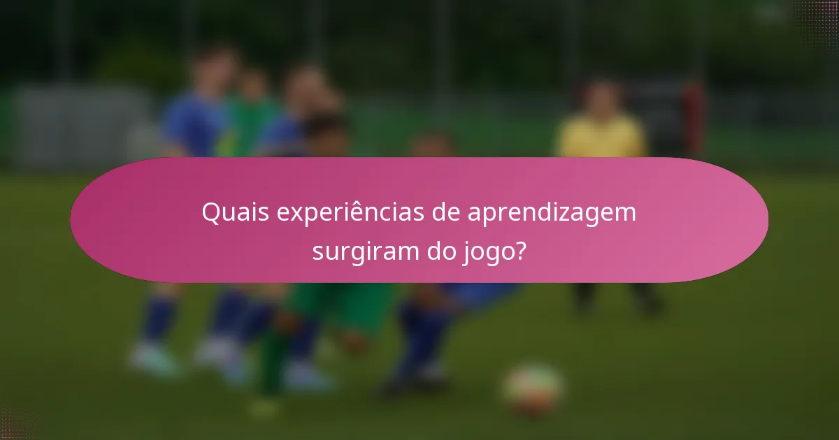Quais experiências de aprendizagem surgiram do jogo?