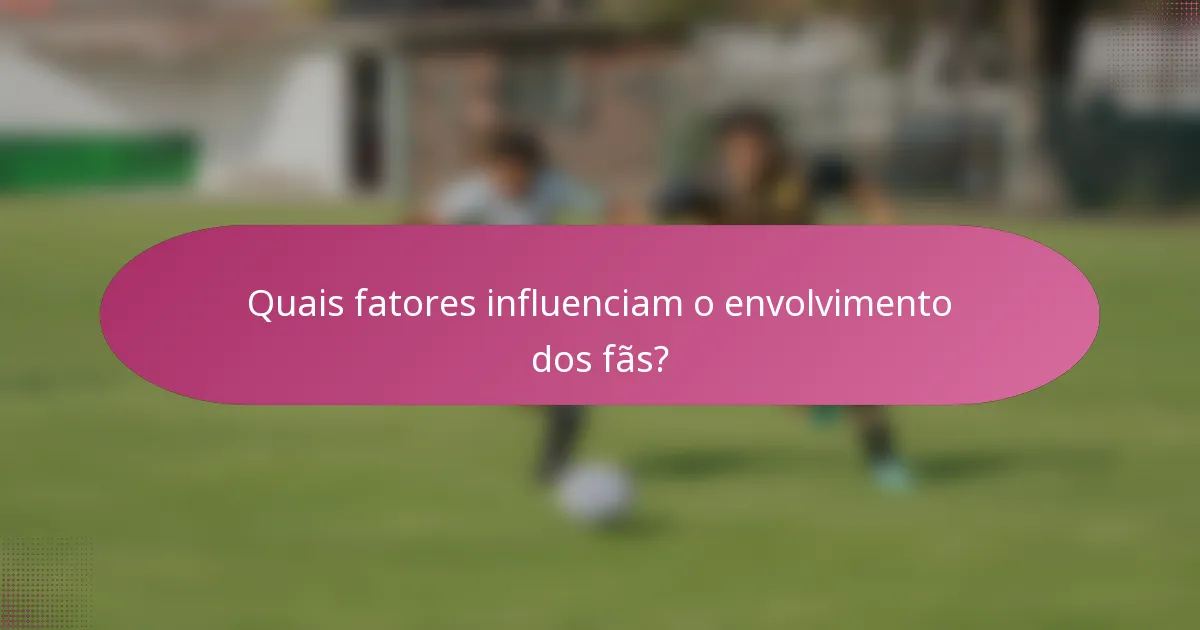 Quais fatores influenciam o envolvimento dos fãs?