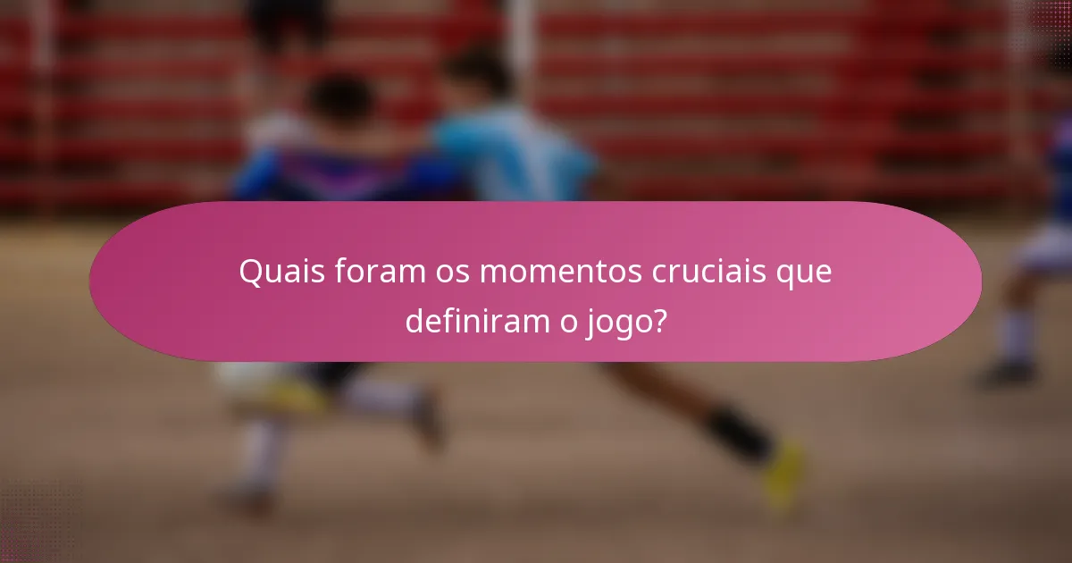 Quais foram os momentos cruciais que definiram o jogo?