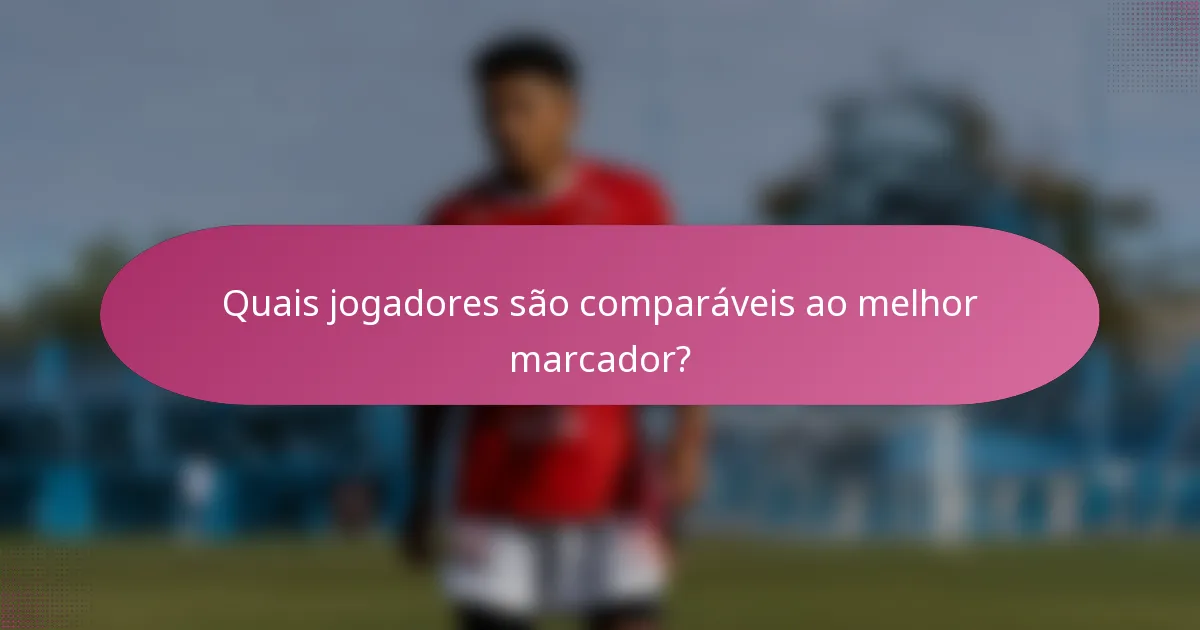 Quais jogadores são comparáveis ao melhor marcador?
