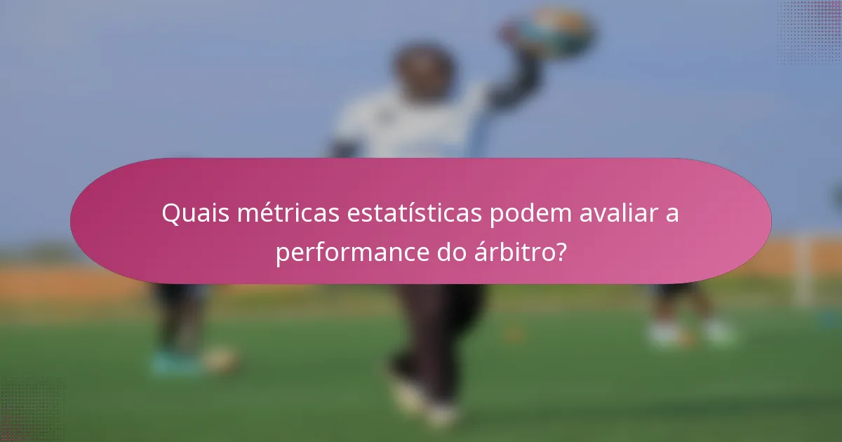 Quais métricas estatísticas podem avaliar a performance do árbitro?