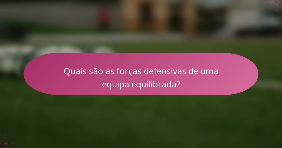 Quais são as forças defensivas de uma equipa equilibrada?