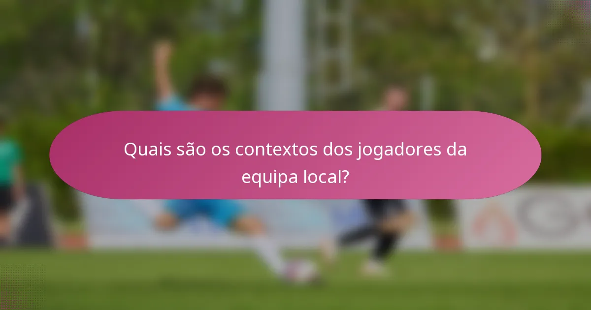 Quais são os contextos dos jogadores da equipa local?