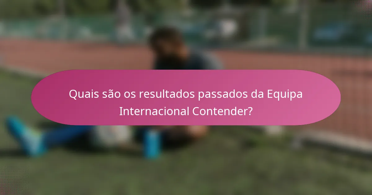 Quais são os resultados passados da Equipa Internacional Contender?