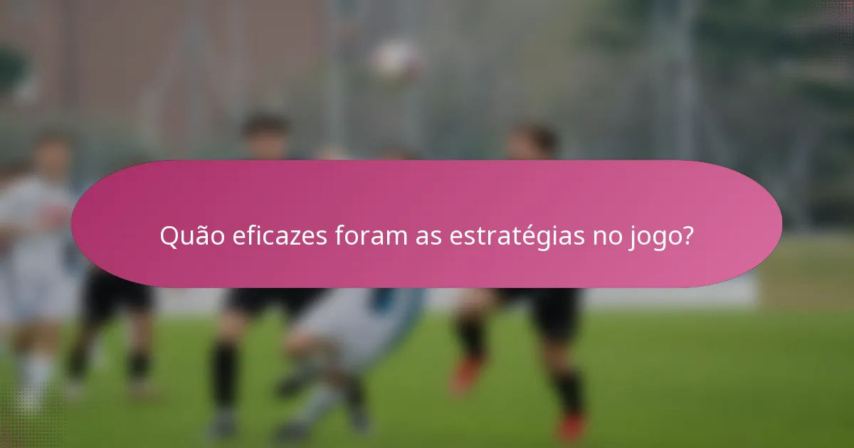 Quão eficazes foram as estratégias no jogo?